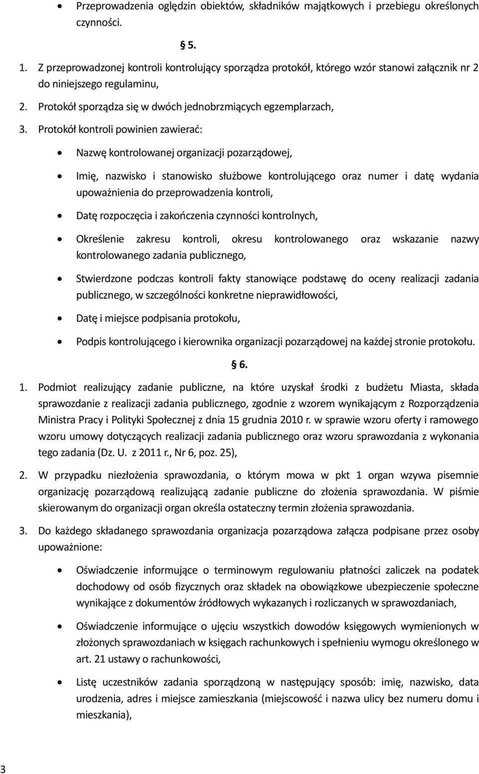 Protokół kontroli powinien zawierać: Nazwę kontrolowanej organizacji pozarządowej, Imię, nazwisko i stanowisko służbowe kontrolującego oraz numer i datę wydania upoważnienia do przeprowadzenia