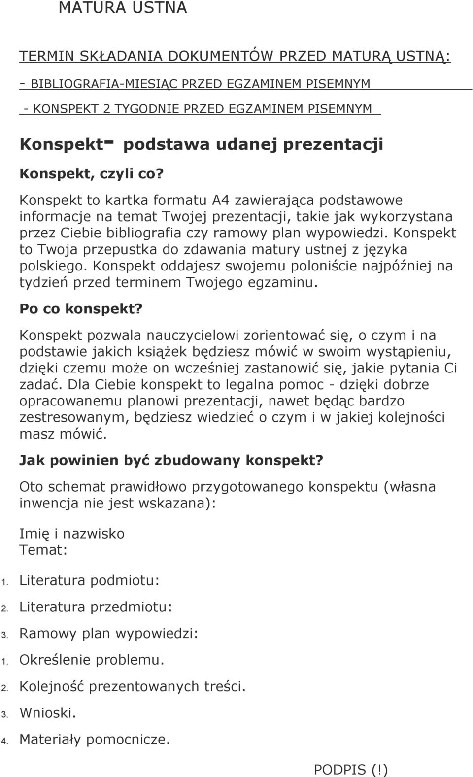 Konspekt to Twoja przepustka do zdawania matury ustnej z języka polskiego. Konspekt oddajesz swojemu poloniście najpóźniej na tydzień przed terminem Twojego egzaminu. Po co konspekt?