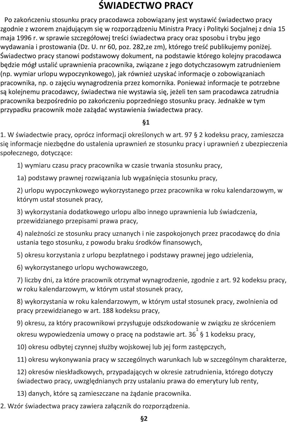 Świadectwo pracy stanowi podstawowy dokument, na podstawie którego kolejny pracodawca będzie mógł ustalić uprawnienia pracownika, związane z jego dotychczasowym zatrudnieniem (np.