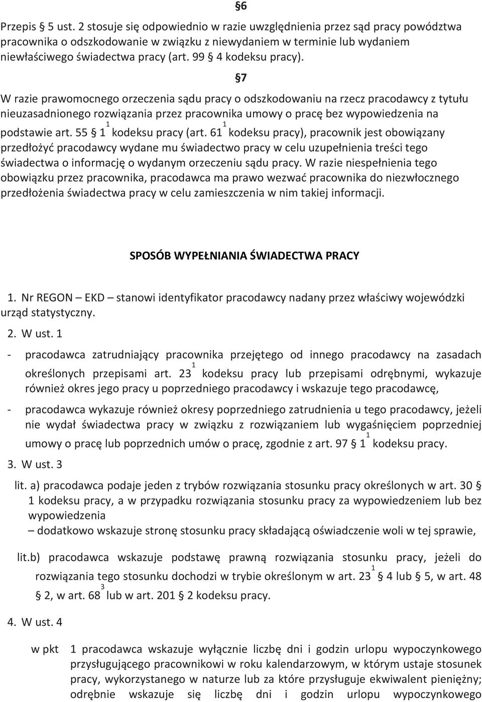 6 W razie prawomocnego orzeczenia sądu pracy o odszkodowaniu na rzecz pracodawcy z tytułu nieuzasadnionego rozwiązania przez pracownika umowy o pracę bez wypowiedzenia na podstawie art.