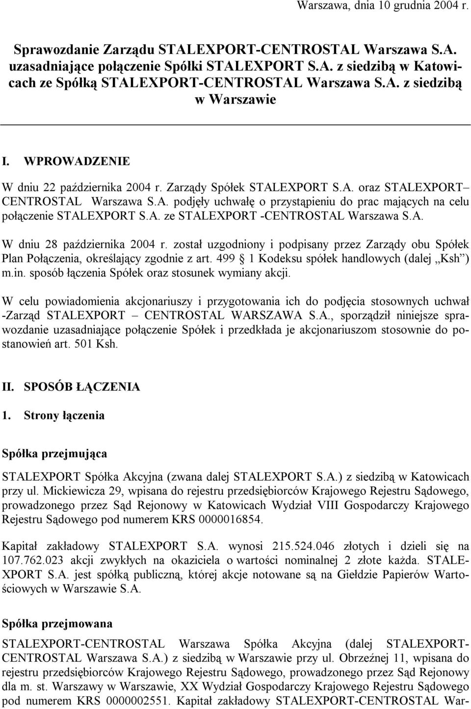 A. ze STALEXPORT -CENTROSTAL Warszawa S.A. W dniu 28 października 2004 r. został uzgodniony i podpisany przez Zarządy obu Spółek Plan Połączenia, określający zgodnie z art.