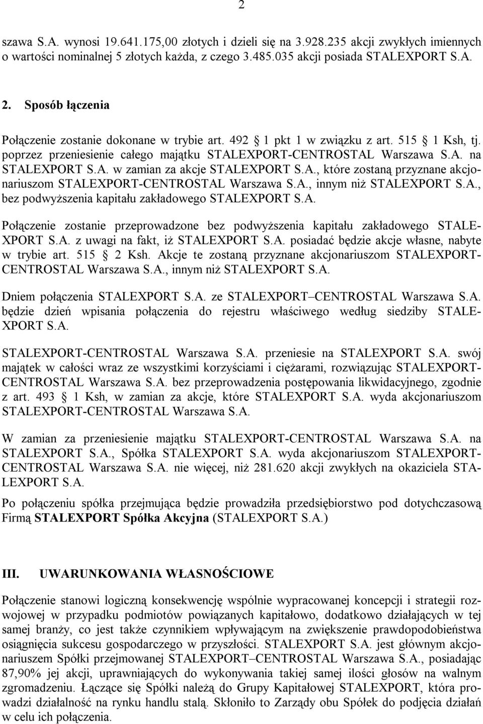 A., które zostaną przyznane akcjonariuszom STALEXPORT-CENTROSTAL Warszawa S.A., innym niż STALEXPORT S.A., bez podwyższenia kapitału zakładowego STALEXPORT S.A. Połączenie zostanie przeprowadzone bez podwyższenia kapitału zakładowego STALE- XPORT S.