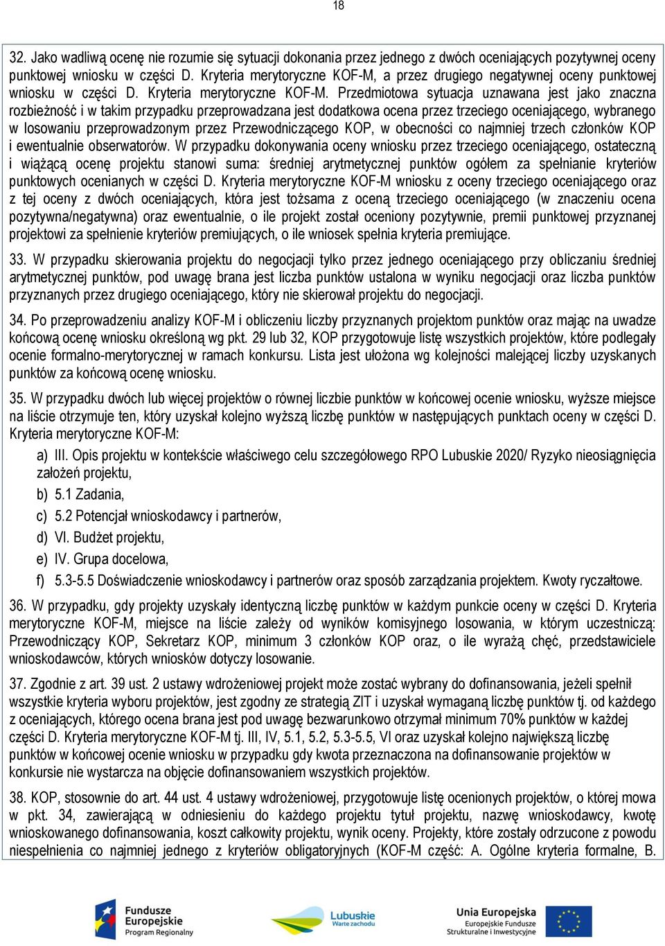 Przedmiotowa sytuacja uznawana jest jako znaczna rozbieżność i w takim przypadku przeprowadzana jest dodatkowa ocena przez trzeciego oceniającego, wybranego w losowaniu przeprowadzonym przez