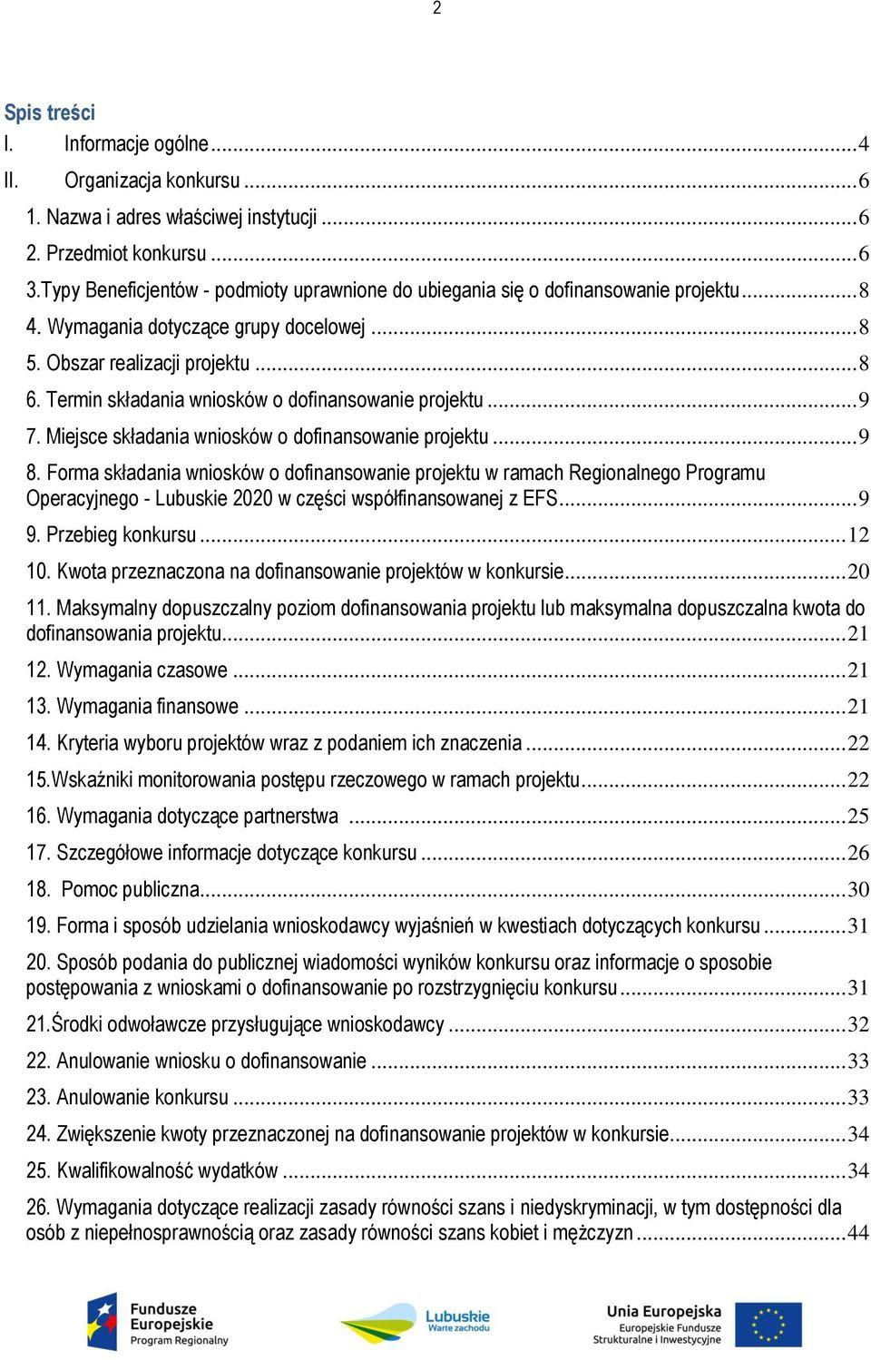 Termin składania wniosków o dofinansowanie projektu... 9 7. Miejsce składania wniosków o dofinansowanie projektu... 9 8.