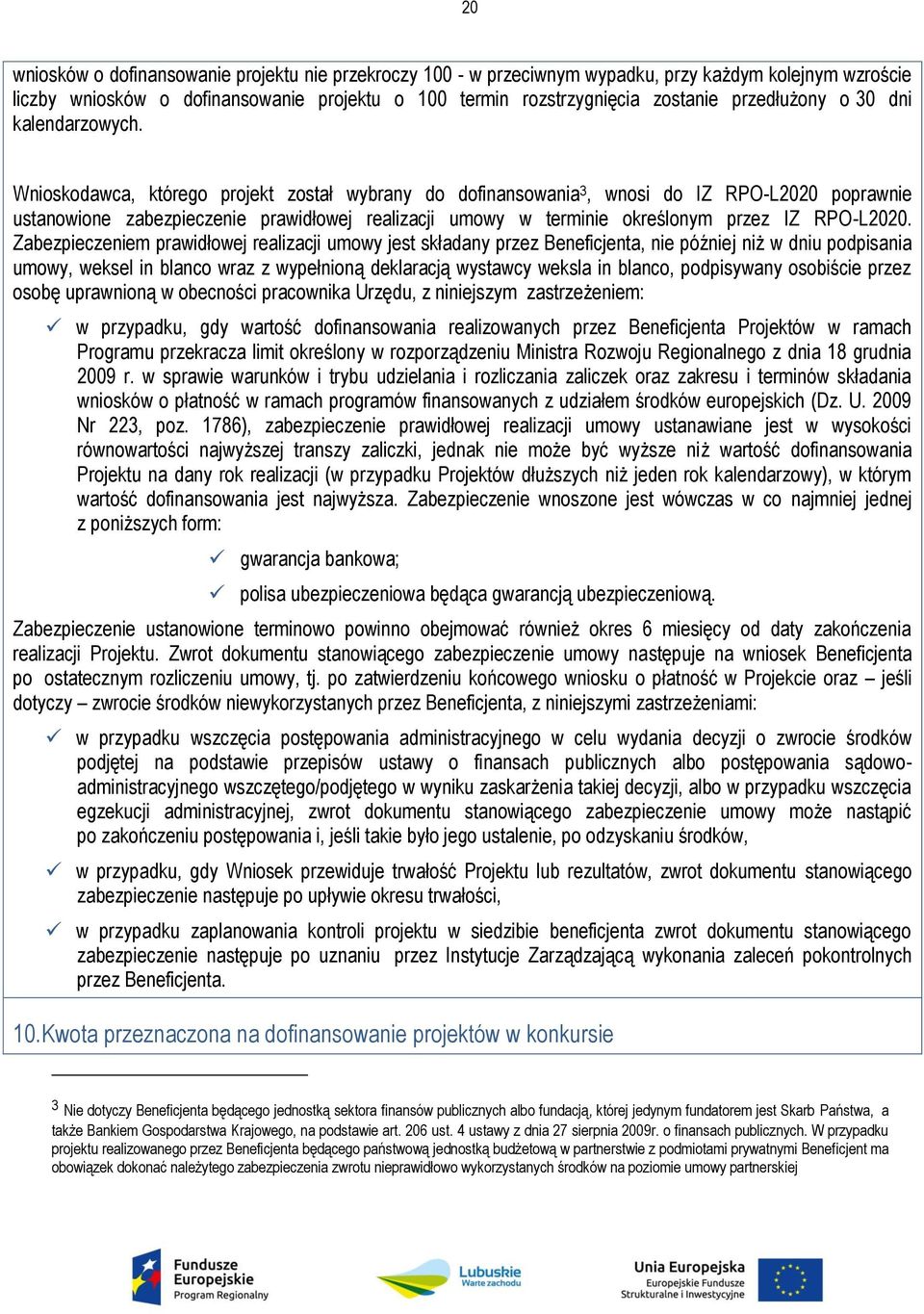 Wnioskodawca, którego projekt został wybrany do dofinansowania 3, wnosi do IZ RPO-L2020 poprawnie ustanowione zabezpieczenie prawidłowej realizacji umowy w terminie określonym przez IZ RPO-L2020.