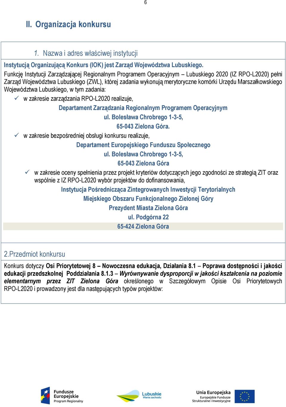 Marszałkowskiego Województwa Lubuskiego, w tym zadania: w zakresie zarządzania RPO-L2020 realizuje, Departament Zarządzania Regionalnym Programem Operacyjnym ul.