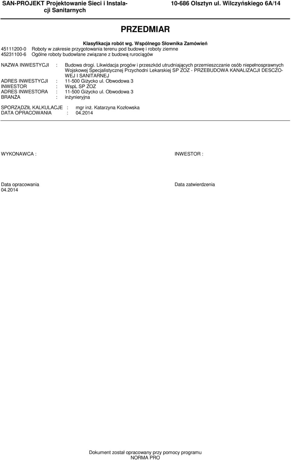 Likwidacja progów i przeszkód utrudniających przeieszczanie osób niepełnosprawnych Wojskowej Specjalistycznej Przychodni Lekarskiej SP ZOZ - PRZEBUDOWA KANALIZACJI DESCZO- WEJ I SANITARNEJ ADRES