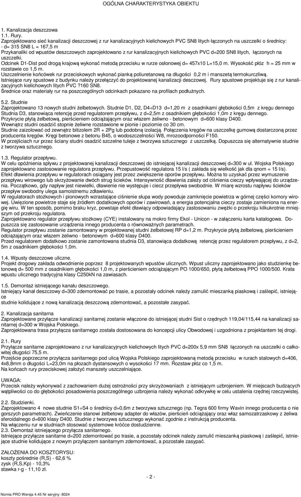rur kanalizacyjnych kielichowych PVC d=00 SN8 litych, łączonych na uszczelki. Odcinek D-Dist pod drogą krajową wykonać etodą przecisku w rurze osłonowej d= 47x0 L=,0.