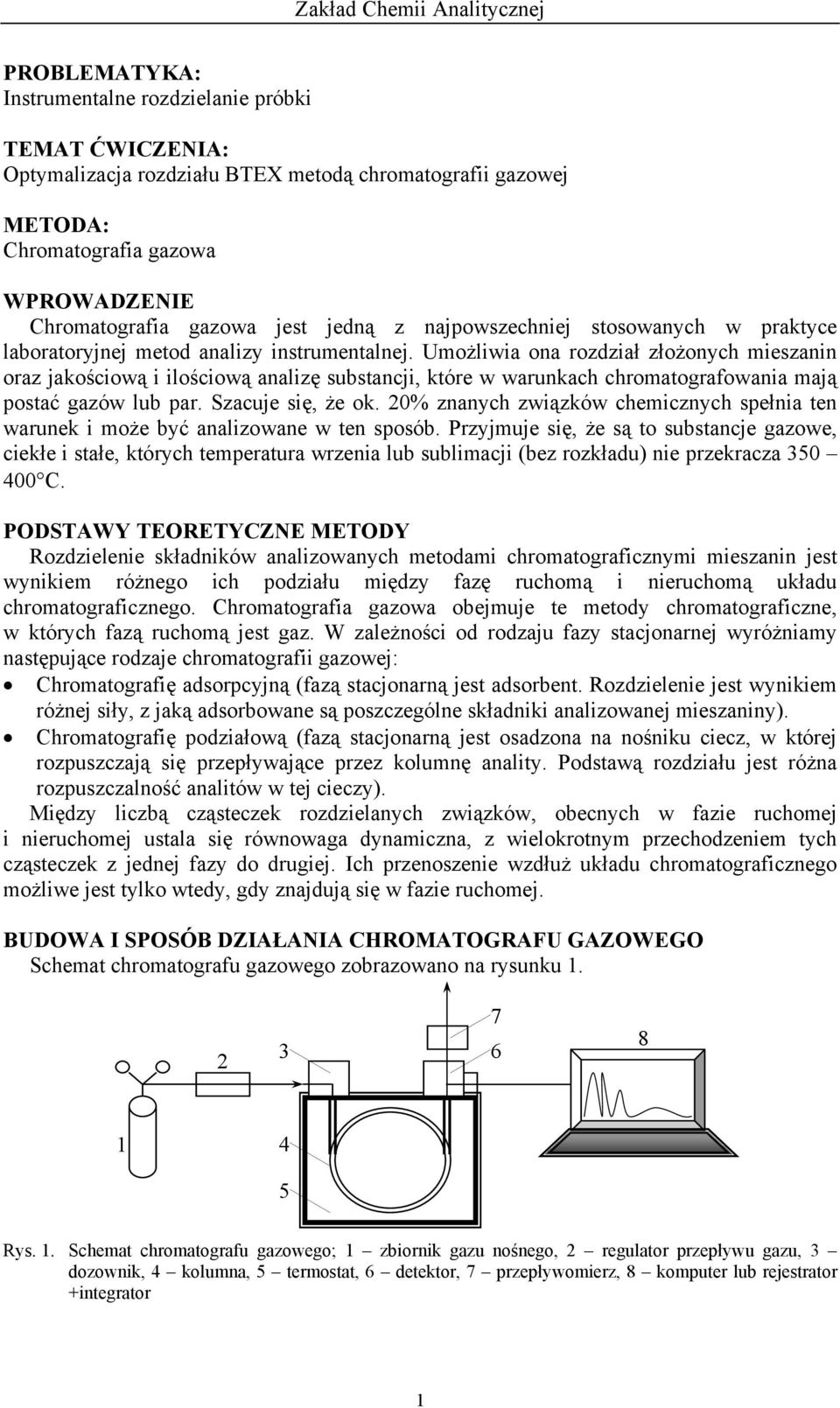 Umożliwia ona rozdział złożonych mieszanin oraz jakościową i ilościową analizę substancji, które w warunkach chromatografowania mają postać gazów lub par. Szacuje się, że ok.