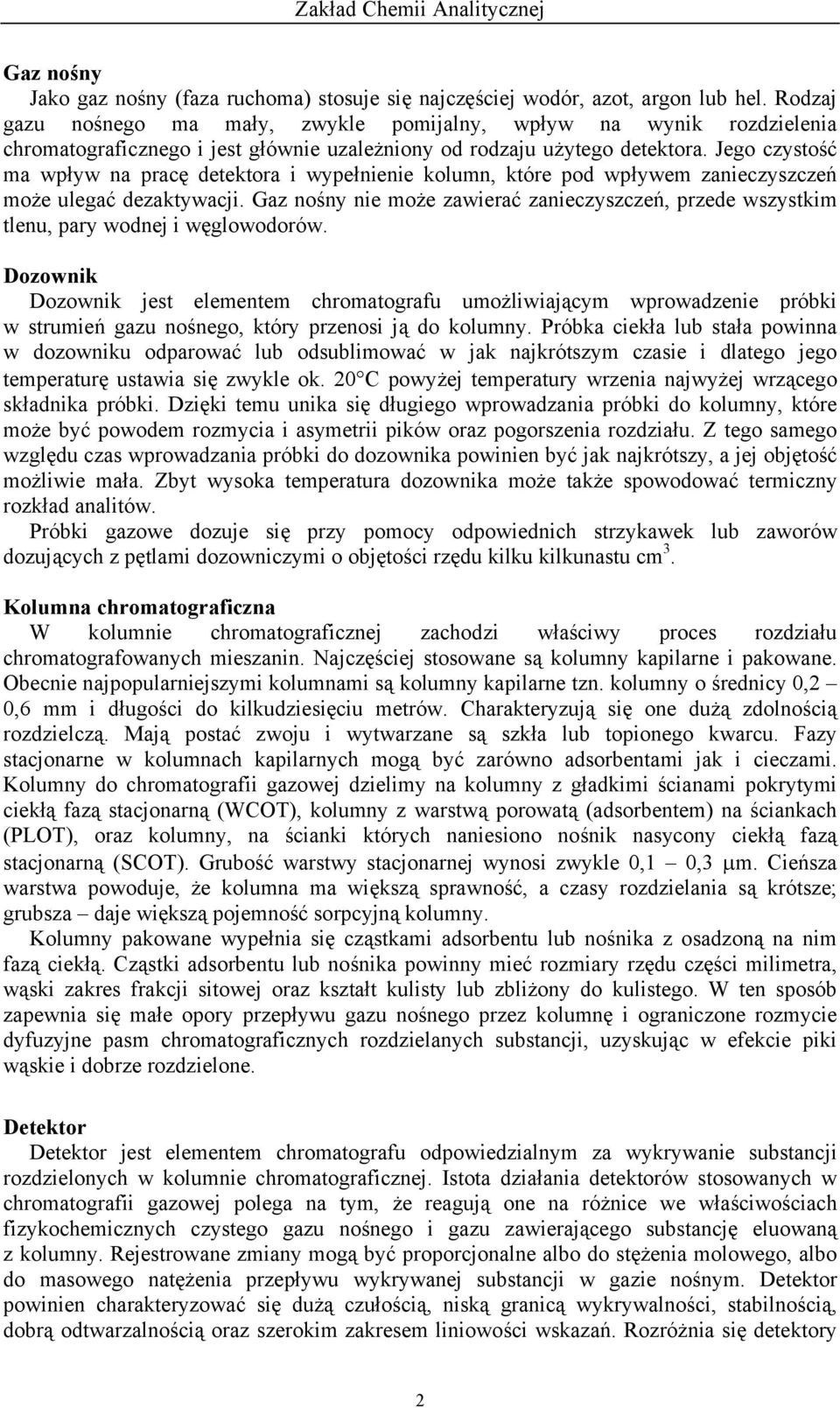 Jego czystość ma wpływ na pracę detektora i wypełnienie kolumn, które pod wpływem zanieczyszczeń może ulegać dezaktywacji.