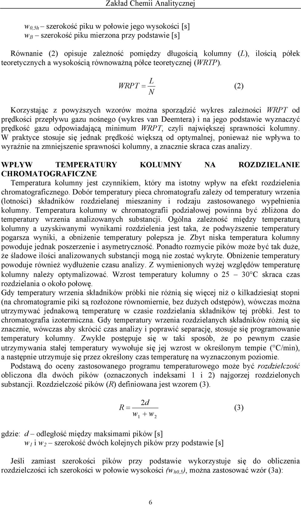 L WRPT = () N Korzystając z powyższych wzorów można sporządzić wykres zależności WRPT od prędkości przepływu gazu nośnego (wykres van Deemtera) i na jego podstawie wyznaczyć prędkość gazu