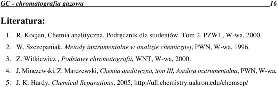 Witkiewicz, Podstawy chromatografii, WNT, W-wa, 2000. 4. J. Minczewski, Z.