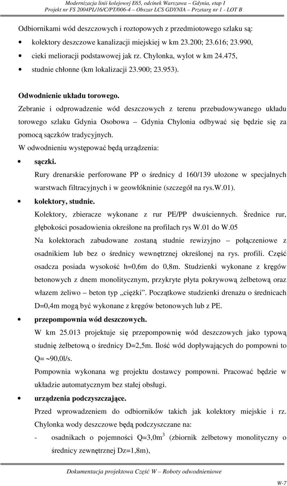 Zebranie i odprowadzenie wód deszczowych z terenu przebudowywanego układu torowego szlaku Gdynia Osobowa Gdynia Chylonia odbywać się będzie się za pomocą sączków tradycyjnych.