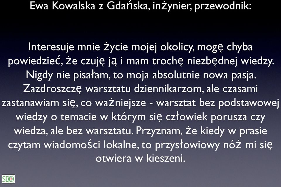 Zazdroszczę warsztatu dziennikarzom, ale czasami zastanawiam się, co ważniejsze - warsztat bez podstawowej wiedzy o