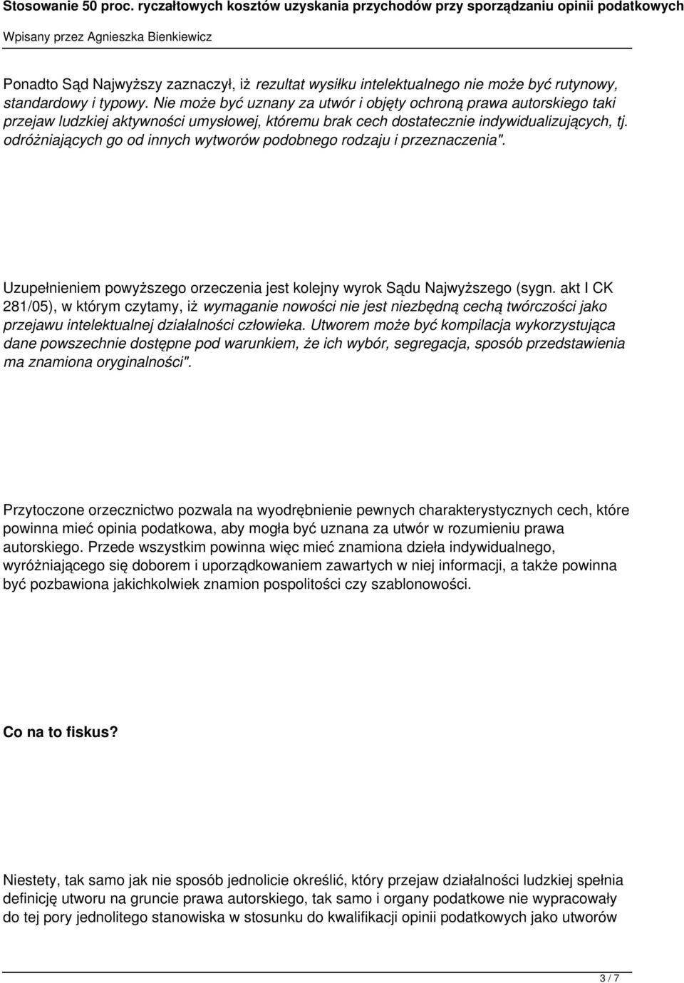 odróżniających go od innych wytworów podobnego rodzaju i przeznaczenia". Uzupełnieniem powyższego orzeczenia jest kolejny wyrok Sądu Najwyższego (sygn.