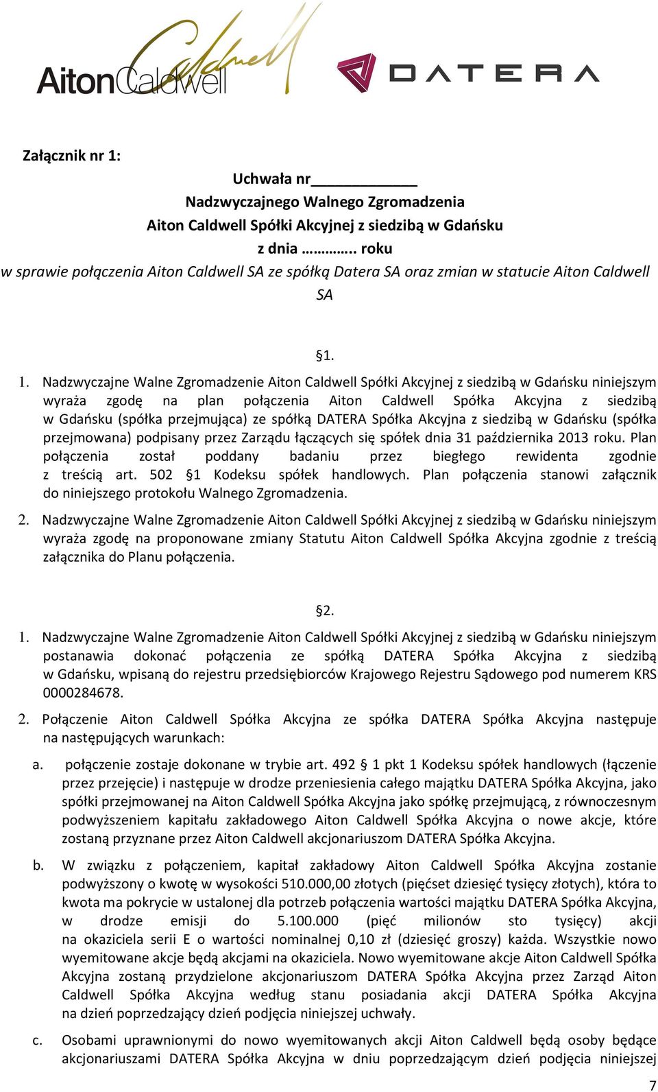 1. Nadzwyczajne Walne Zgromadzenie Aiton Caldwell Spółki Akcyjnej z siedzibą w Gdańsku niniejszym wyraża zgodę na plan połączenia Aiton Caldwell Spółka Akcyjna z siedzibą w Gdańsku (spółka