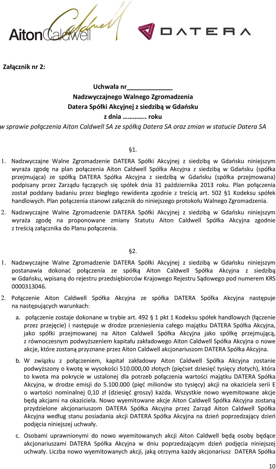 1. Nadzwyczajne Walne Zgromadzenie DATERA Spółki Akcyjnej z siedzibą w Gdańsku niniejszym wyraża zgodę na plan połączenia Aiton Caldwell Spółka Akcyjna z siedzibą w Gdańsku (spółka przejmująca) ze