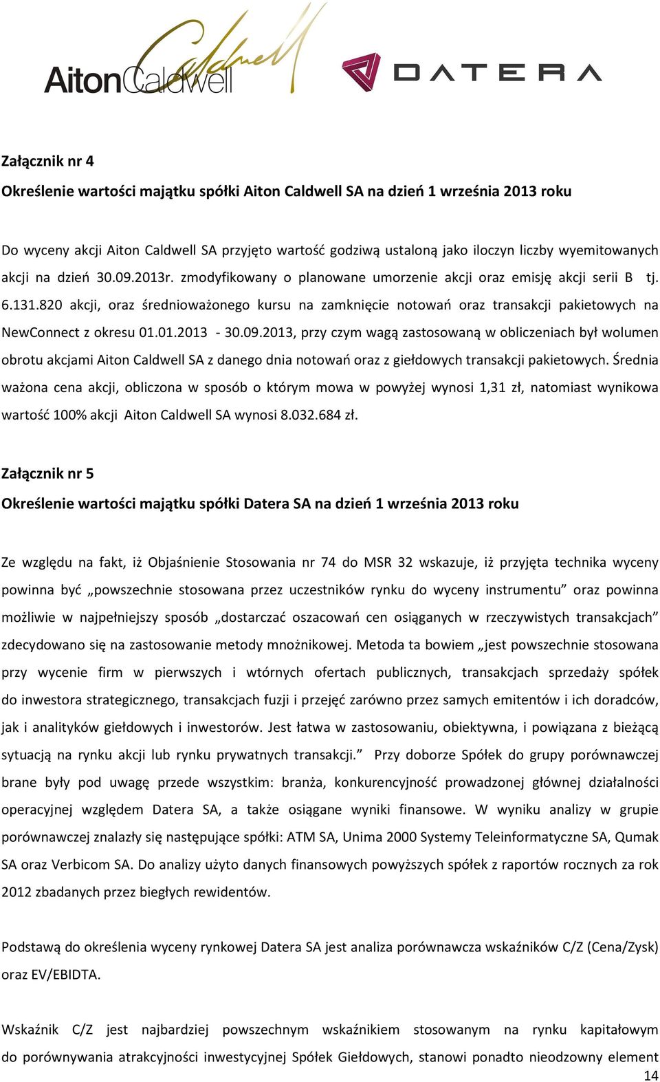 820 akcji, oraz średnioważonego kursu na zamknięcie notowań oraz transakcji pakietowych na NewConnect z okresu 01.01.2013-30.09.