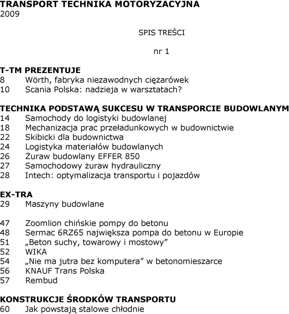 materiałów budowlanych 26 śuraw budowlany EFFER 850 27 Samochodowy Ŝuraw hydrauliczny 28 Intech: optymalizacja transportu i pojazdów EX-TRA 29 Maszyny budowlane 47 Zoomlion chińskie