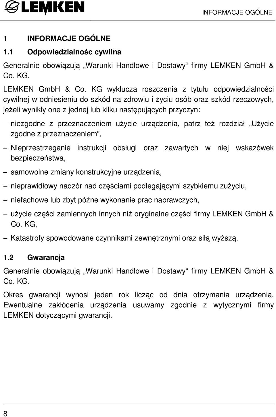 KG wyklucza roszczenia z tytułu odpowiedzialności cywilnej w odniesieniu do szkód na zdrowiu i życiu osób oraz szkód rzeczowych, jeżeli wynikły one z jednej lub kilku następujących przyczyn: