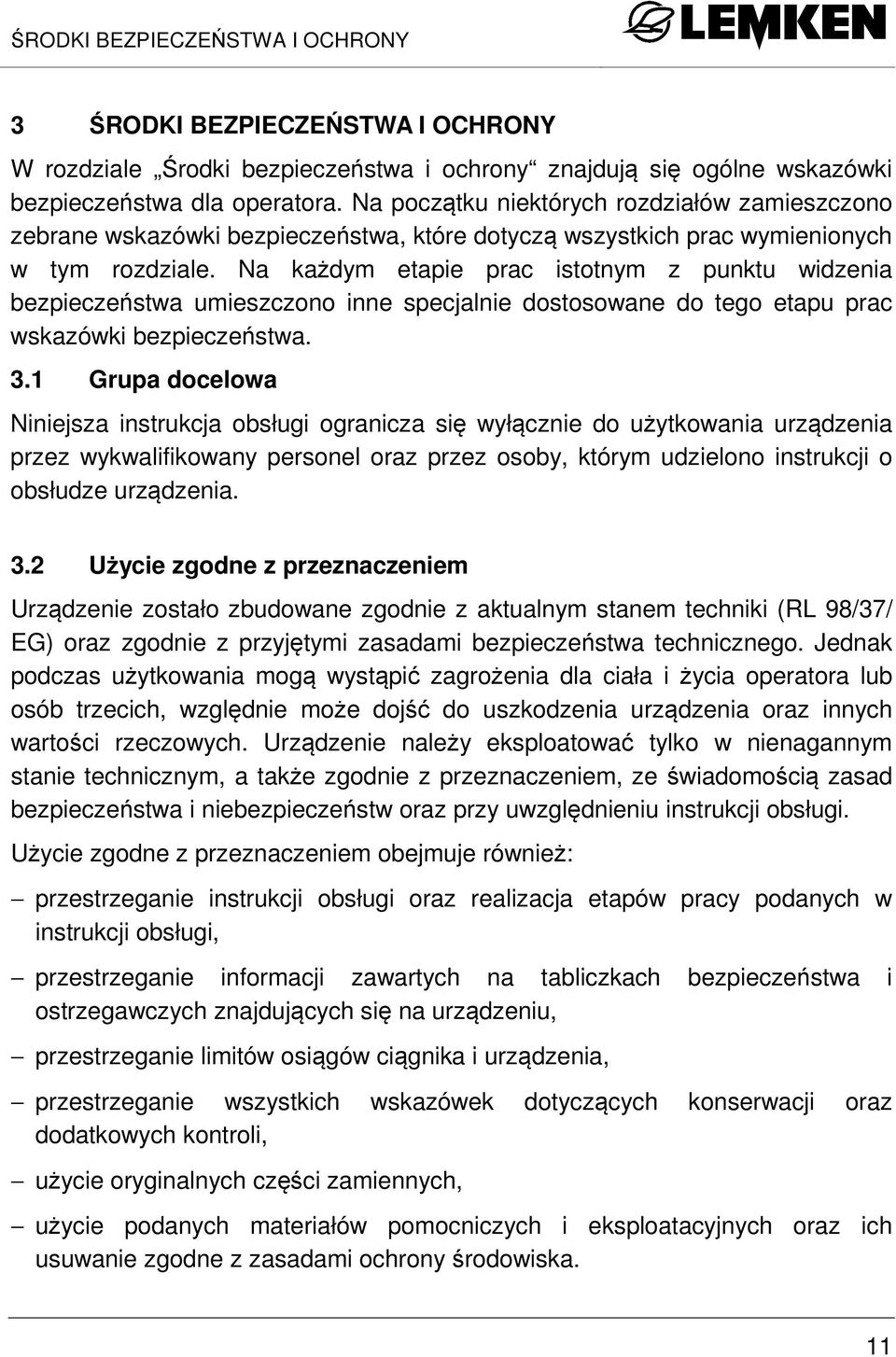 Na każdym etapie prac istotnym z punktu widzenia bezpieczeństwa umieszczono inne specjalnie dostosowane do tego etapu prac wskazówki bezpieczeństwa. 3.