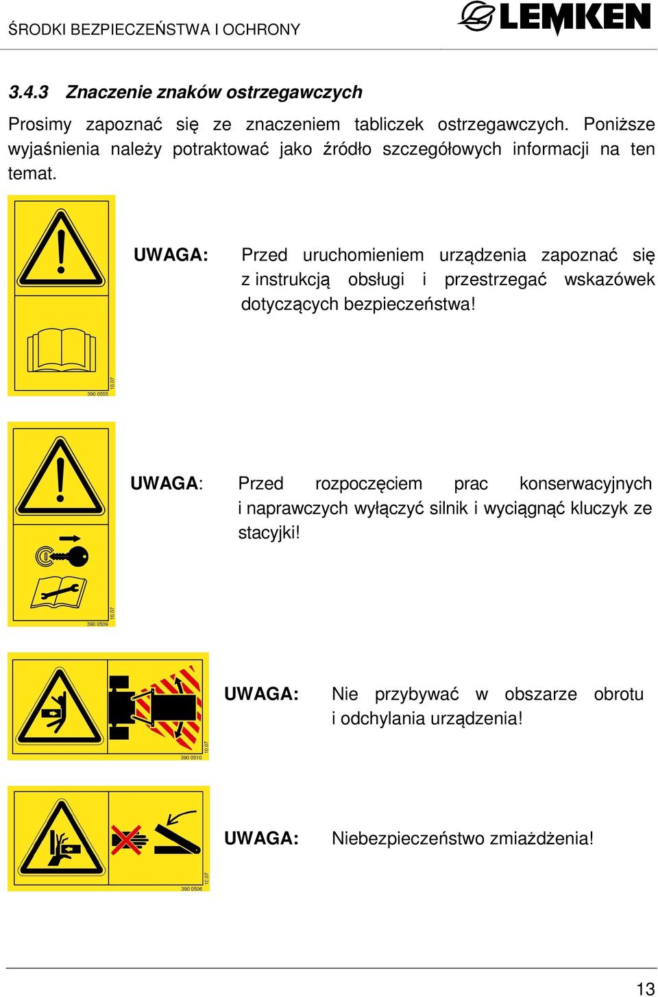 UWAGA: Przed uruchomieniem urządzenia zapoznać się z instrukcją obsługi i przestrzegać wskazówek dotyczących bezpieczeństwa!
