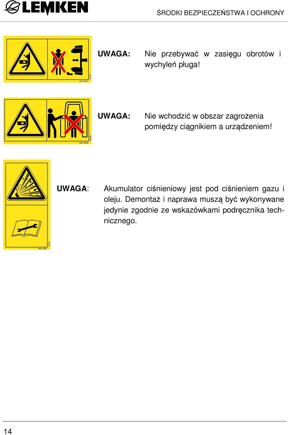 UWAGA: Akumulator ciśnieniowy jest pod ciśnieniem gazu i oleju.