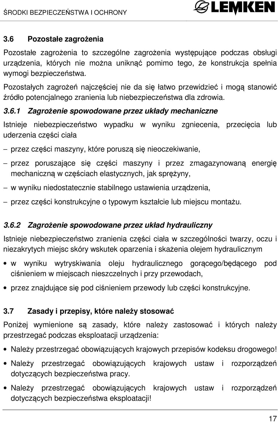 Pozostałych zagrożeń najczęściej nie da się łatwo przewidzieć i mogą stanowić źródło potencjalnego zranienia lub niebezpieczeństwa dla zdrowia. 3.6.