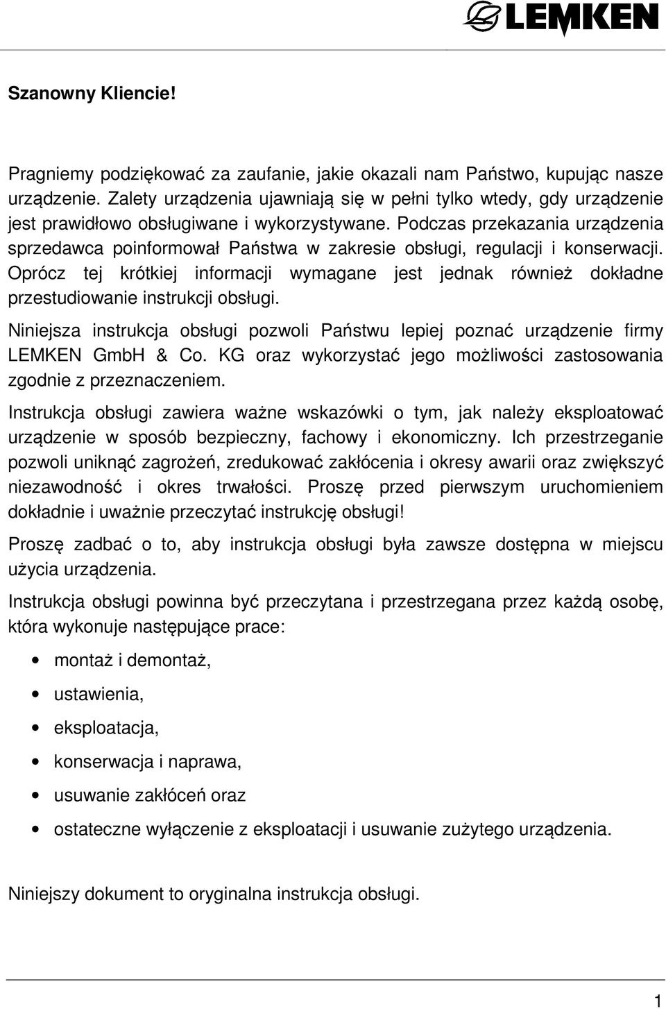 Podczas przekazania urządzenia sprzedawca poinformował Państwa w zakresie obsługi, regulacji i konserwacji.