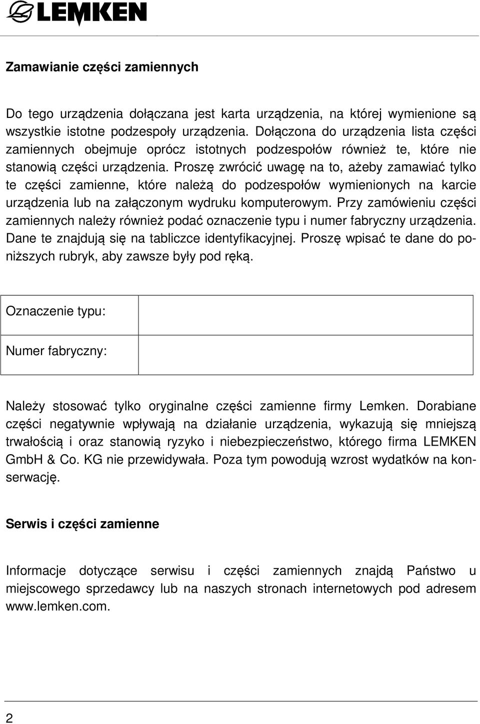 Proszę zwrócić uwagę na to, ażeby zamawiać tylko te części zamienne, które należą do podzespołów wymienionych na karcie urządzenia lub na załączonym wydruku komputerowym.
