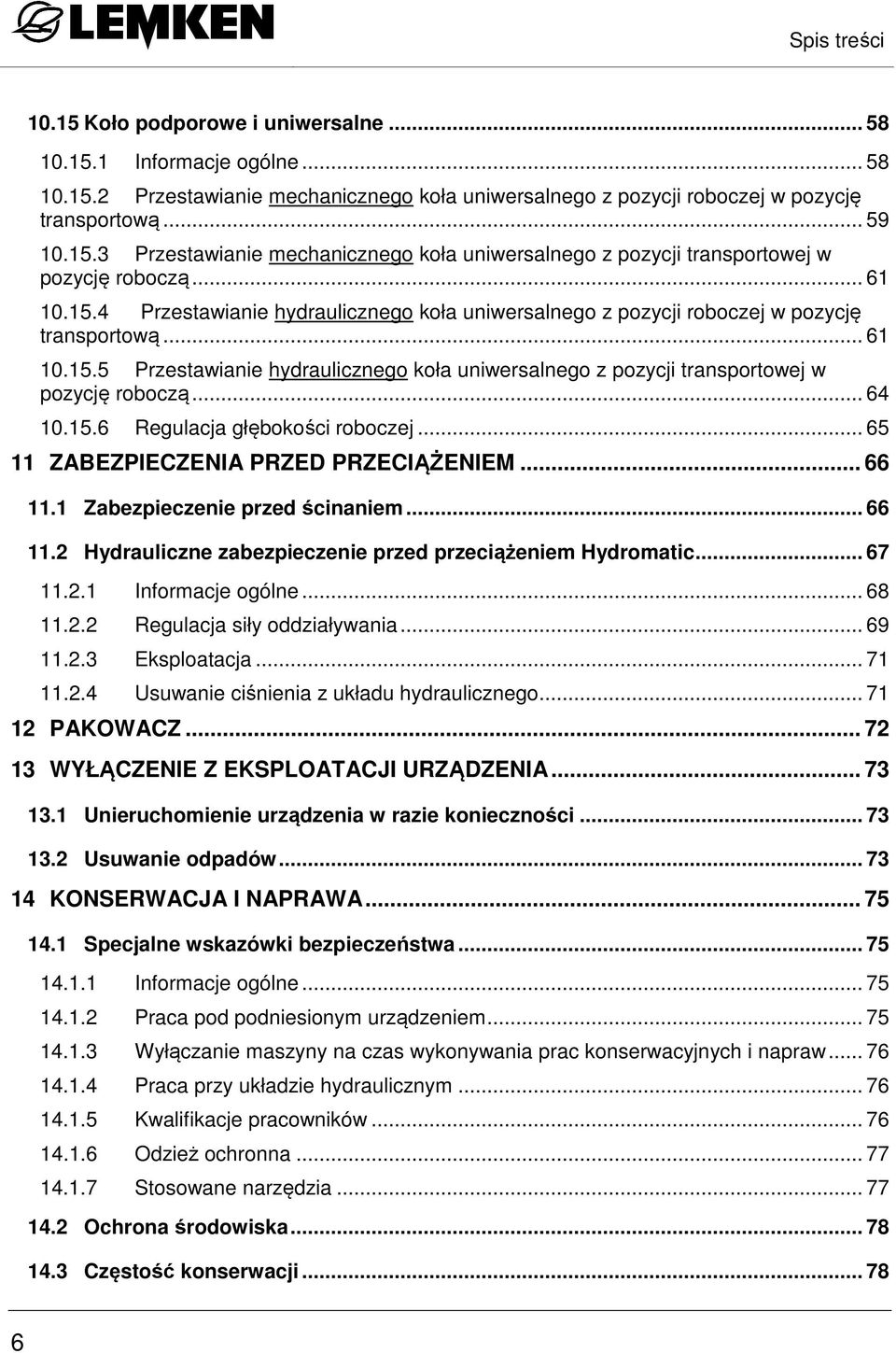 .. 64 10.15.6 Regulacja głębokości roboczej... 65 11 ZABEZPIECZENIA PRZED PRZECIĄŻENIEM... 66 11.1 Zabezpieczenie przed ścinaniem... 66 11.2 Hydrauliczne zabezpieczenie przed przeciążeniem Hydromatic.
