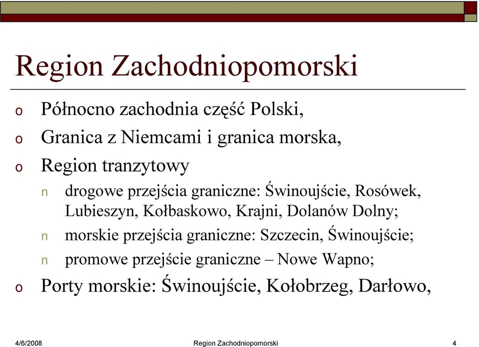 Krajni, DlanówDlny; mrskie przejścia graniczne: Szczecin, Świnujście; prmwe przejście
