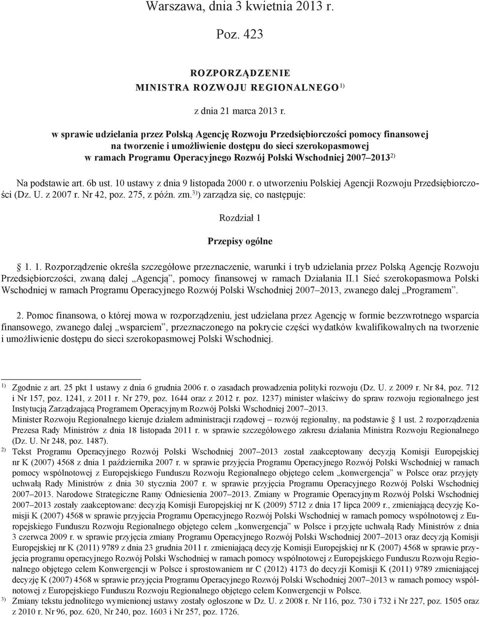 Wschodniej 2007 2013 2) Na podstawie art. 6b ust. 10 ustawy z dnia 9 listopada 2000 r. o utworzeniu Polskiej Agencji Rozwoju Przedsiębiorczości (Dz. U. z 2007 r. Nr 42, poz. 275, z późn. zm.