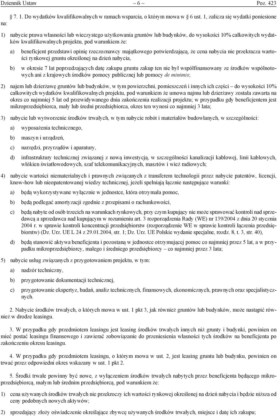 a) beneficjent przedstawi opinię rzeczoznawcy majątkowego potwierdzającą, że cena nabycia nie przekracza wartości rynkowej gruntu określonej na dzień nabycia, b) w okresie 7 lat poprzedzających datę