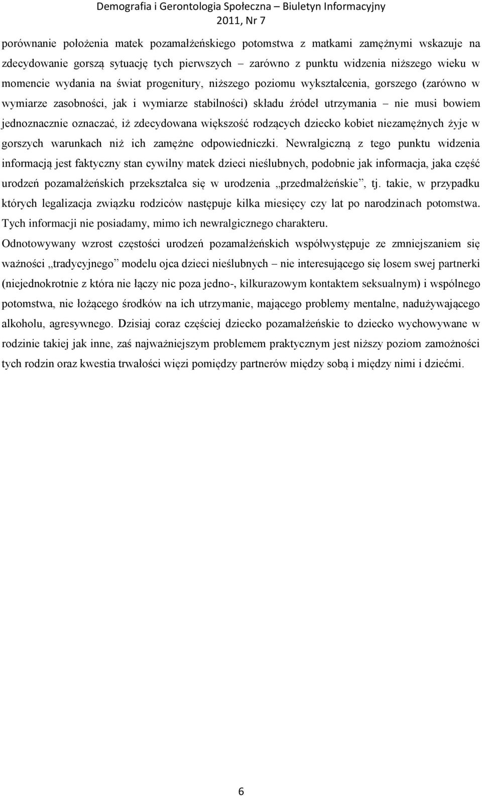 większość rodzących dziecko kobiet niezamężnych żyje w gorszych warunkach niż ich zamężne odpowiedniczki.