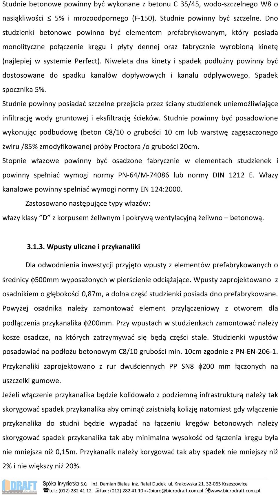 Niweleta dna kinety i spadek podłużny powinny być dostosowane do spadku kanałów dopływowych i kanału odpływowego. Spadek spocznika 5%.