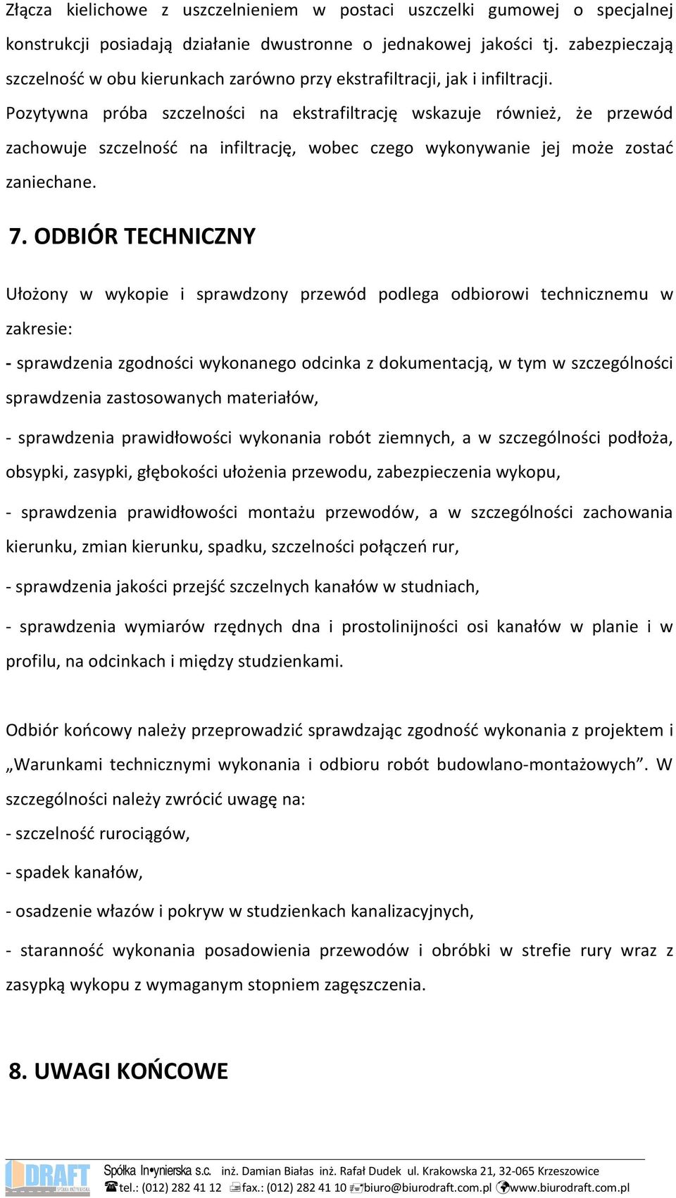 Pozytywna próba szczelności na ekstrafiltrację wskazuje również, że przewód zachowuje szczelność na infiltrację, wobec czego wykonywanie jej może zostać zaniechane. 7.
