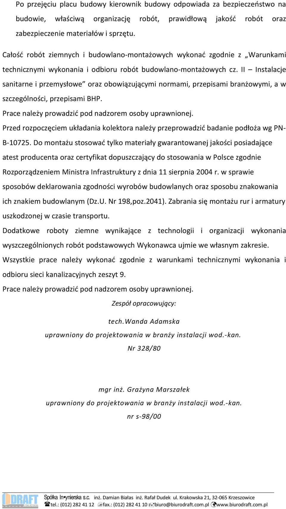 II Instalacje sanitarne i przemysłowe oraz obowiązującymi normami, przepisami branżowymi, a w szczególności, przepisami BHP. Prace należy prowadzić pod nadzorem osoby uprawnionej.
