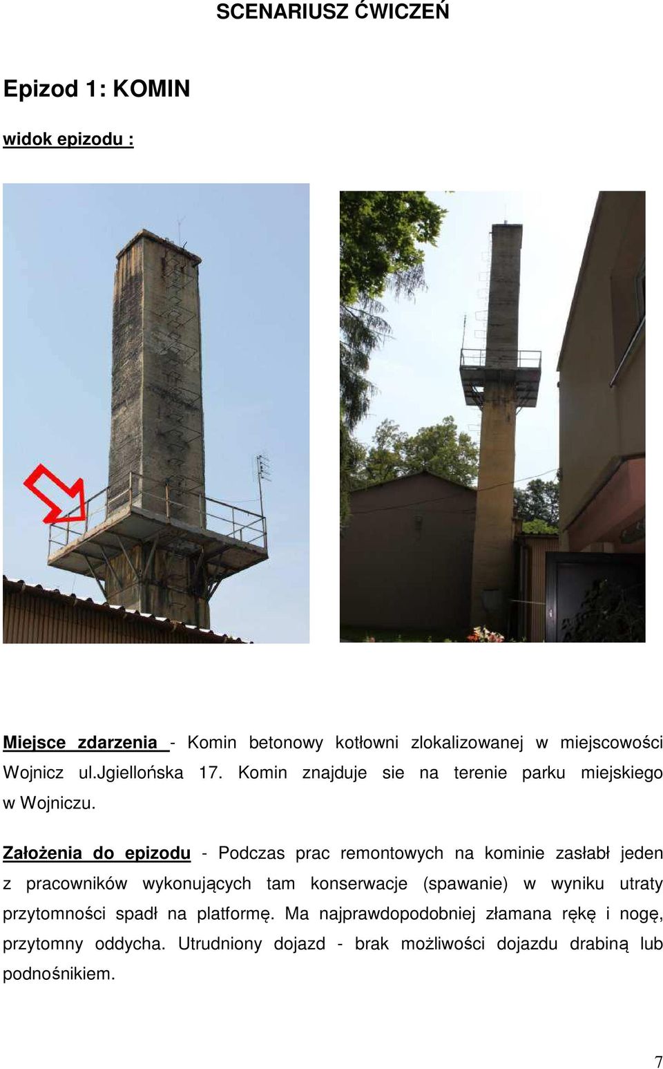 Założenia do epizodu - Podczas prac remontowych na kominie zasłabł jeden z pracowników wykonujących tam konserwacje (spawanie) w