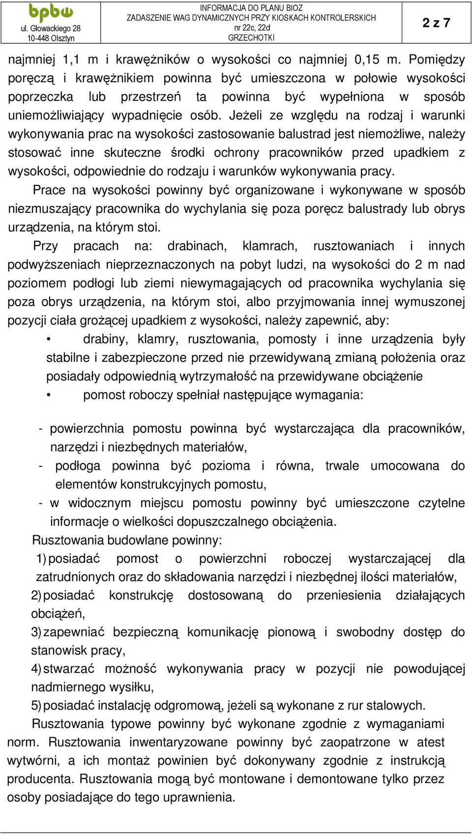 Jeżeli ze względu na rodzaj i warunki wykonywania prac na wysokości zastosowanie balustrad jest niemożliwe, należy stosować inne skuteczne środki ochrony pracowników przed upadkiem z wysokości,