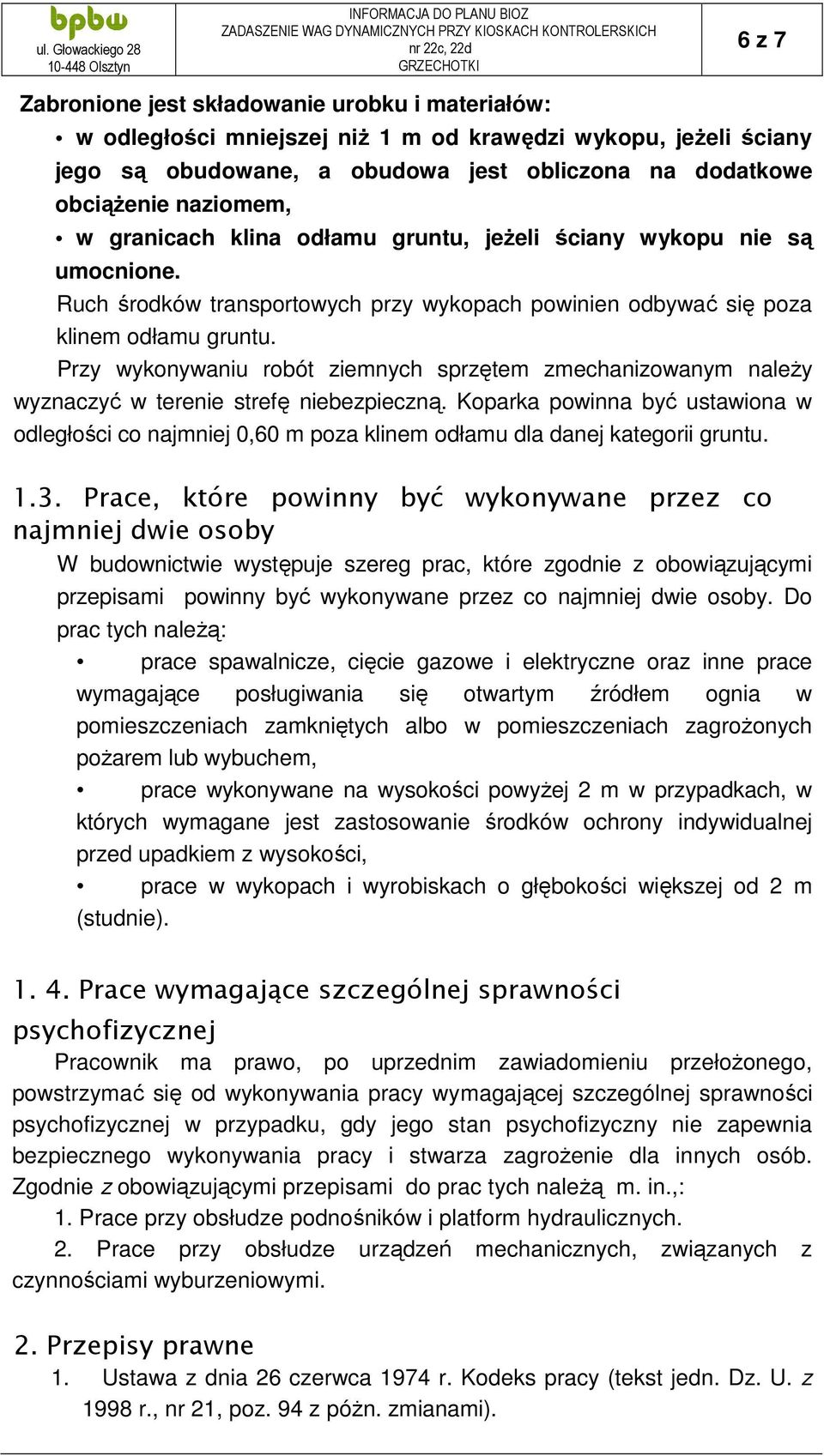 Przy wykonywaniu robót ziemnych sprzętem zmechanizowanym należy wyznaczyć w terenie strefę niebezpieczną.