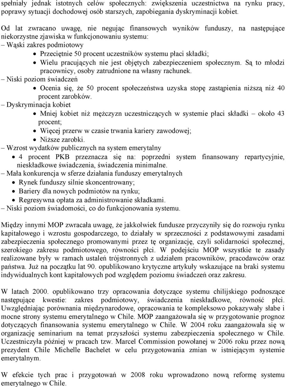 płaci składki; Wielu pracujących nie jest objętych zabezpieczeniem społecznym. Są to młodzi pracownicy, osoby zatrudnione na własny rachunek.