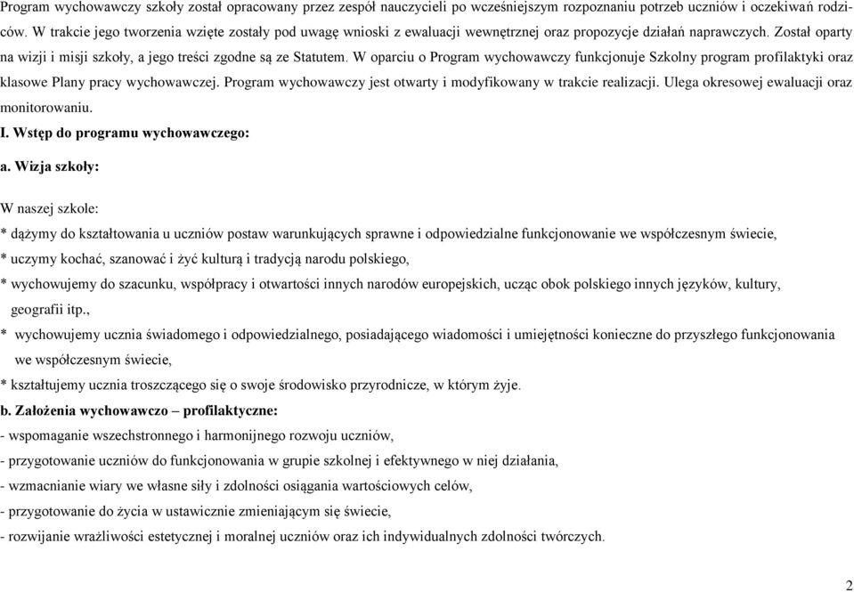 W oparciu o Program wychowawczy funkcjonuje Szkolny program profilaktyki oraz klasowe Plany pracy wychowawczej. Program wychowawczy jest otwarty i modyfikowany w trakcie realizacji.