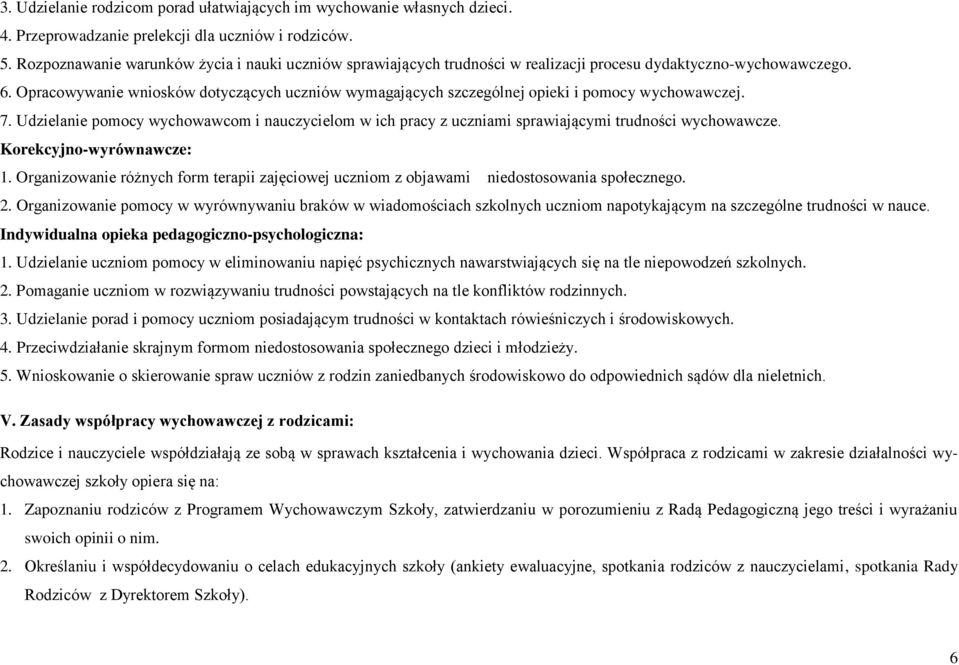 Opracowywanie wniosków dotyczących uczniów wymagających szczególnej opieki i pomocy wychowawczej. 7.