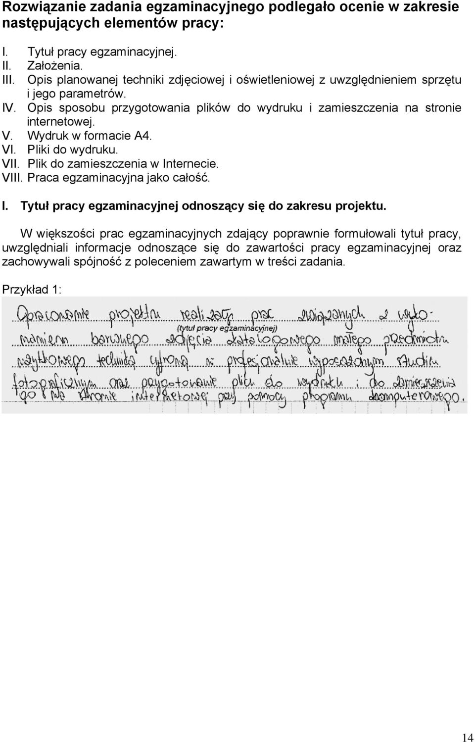 Wydruk w formacie A4. VI. Pliki do wydruku. VII. Plik do zamieszczenia w Internecie. VIII. Praca egzaminacyjna jako całość. I. Tytuł pracy egzaminacyjnej odnoszący się do zakresu projektu.