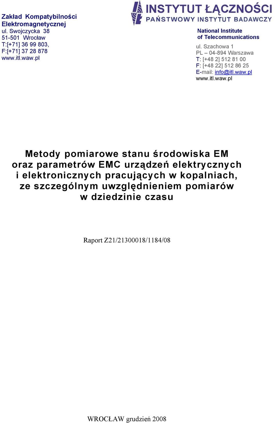 Szachowa 1 PL 04-894 Warszawa T: [+48 2] 512 81 00 F: [+48 22] 512 86 25 E-mail: info@itl.waw.