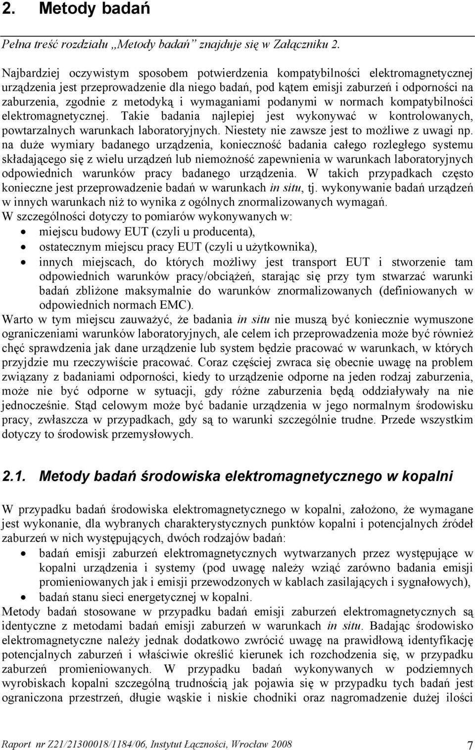 metodyką i wymaganiami podanymi w normach kompatybilności elektromagnetycznej. Takie badania najlepiej jest wykonywać w kontrolowanych, powtarzalnych warunkach laboratoryjnych.