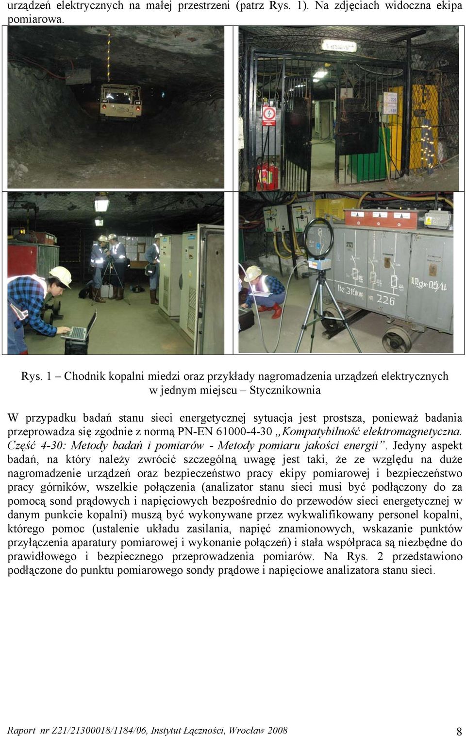 1 Chodnik kopalni miedzi oraz przykłady nagromadzenia urządzeń elektrycznych w jednym miejscu Stycznikownia W przypadku badań stanu sieci energetycznej sytuacja jest prostsza, ponieważ badania