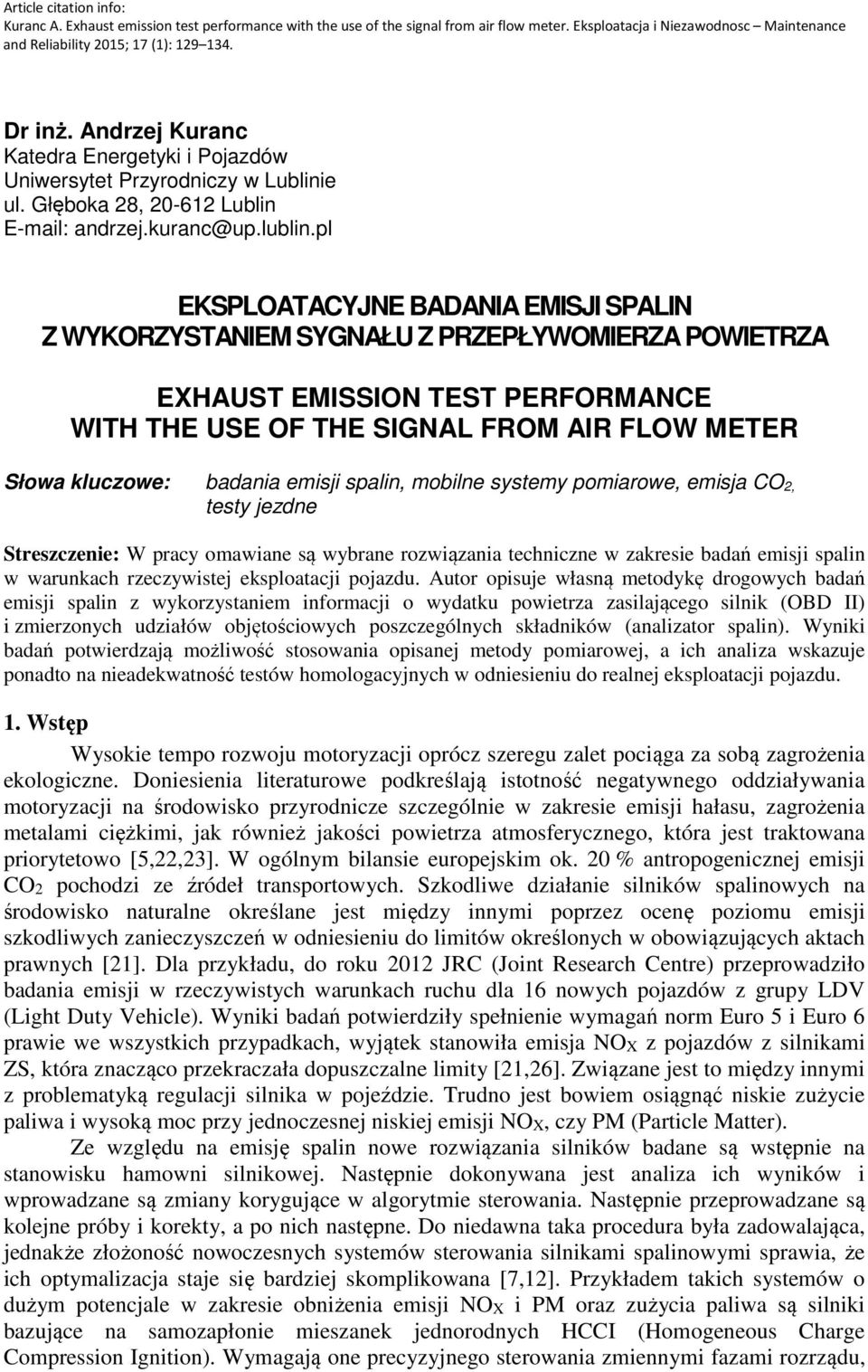 pl EKSPLOATACYJNE BADANIA EMISJI SPALIN Z WYKORZYSTANIEM SYGNAŁU Z PRZEPŁYWOMIERZA POWIETRZA EXHAUST EMISSION TEST PERFORMANCE WITH THE USE OF THE SIGNAL FROM AIR FLOW METER Słowa kluczowe: badania