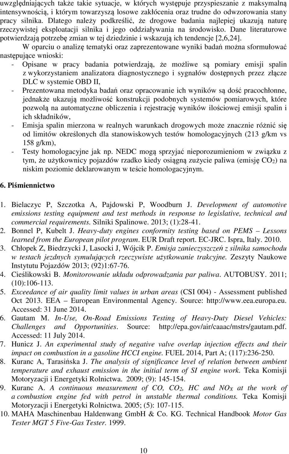 Dane literaturowe potwierdzają potrzebę zmian w tej dziedzinie i wskazują ich tendencje [,6,4].
